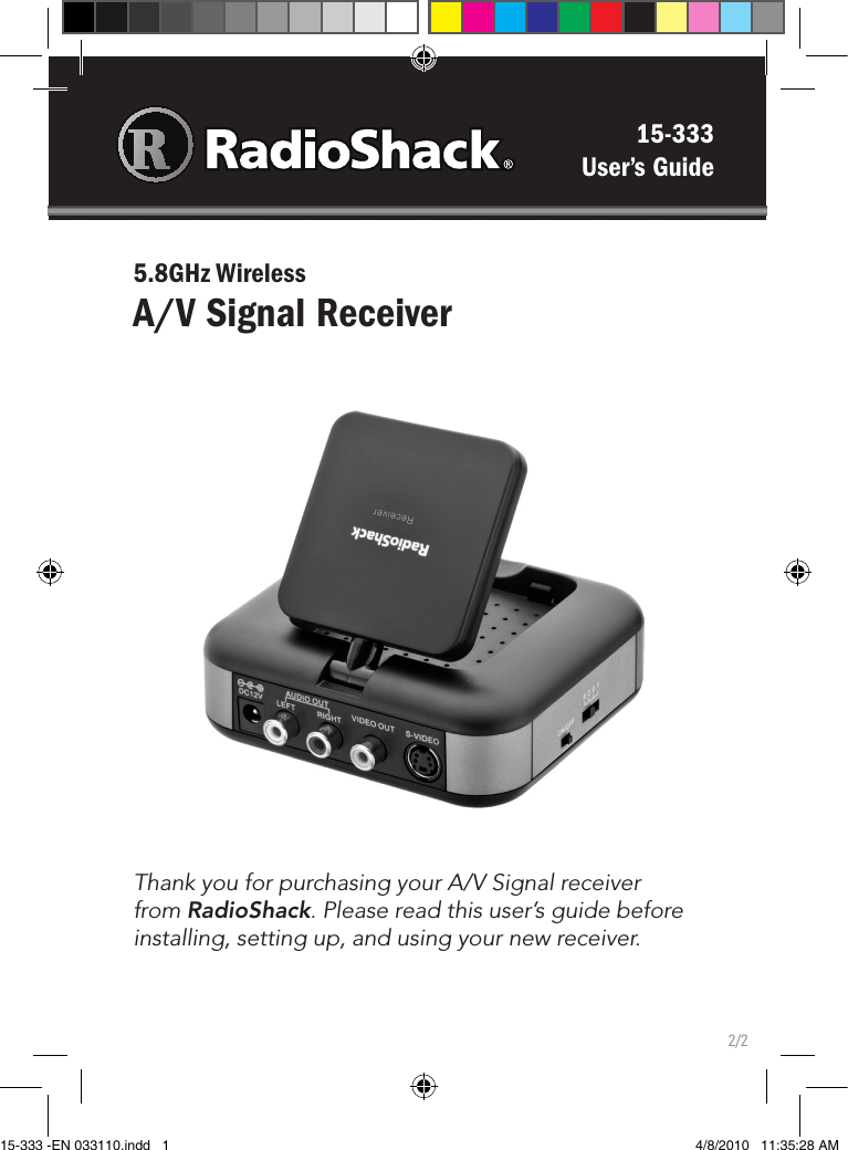 15-333User’s Guide5.8GHz Wireless A/V Signal ReceiverThank you for purchasing your A/V Signal receiver from RadioShack. Please read this user’s guide before installing, setting up, and using your new receiver.2/215-333 -EN 033110.indd   1 4/8/2010   11:35:28 AM