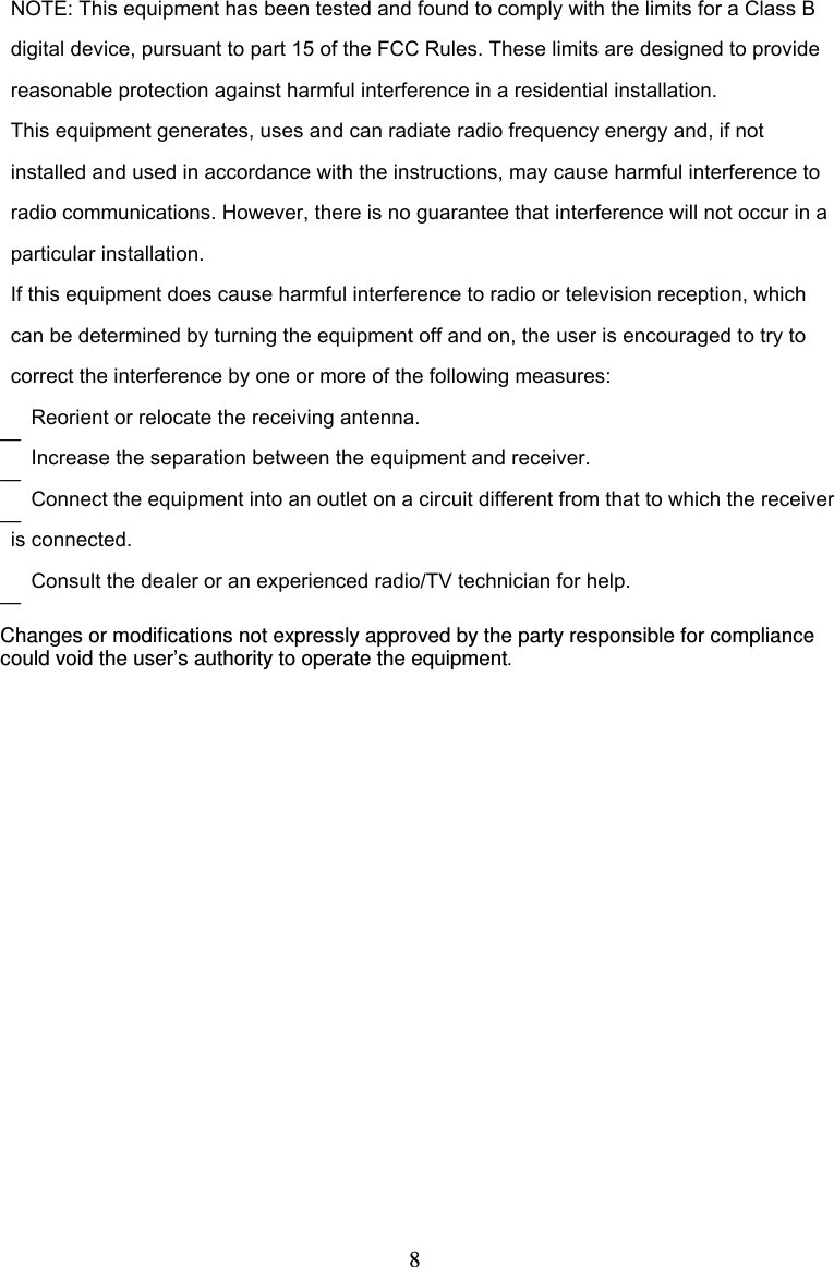  8 ———— Changes or modifications not expressly approved by the party responsible for compliance could void the user’s authority to operate the equipment.  