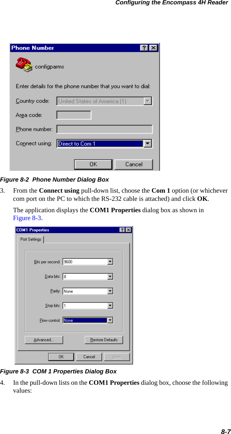 Configuring the Encompass 4H Reader8-7Figure 8-2  Phone Number Dialog Box3. From the Connect using pull-down list, choose the Com 1 option (or whichever com port on the PC to which the RS-232 cable is attached) and click OK.The application displays the COM1 Properties dialog box as shown in Figure 8-3.Figure 8-3  COM 1 Properties Dialog Box4. In the pull-down lists on the COM1 Properties dialog box, choose the following values: