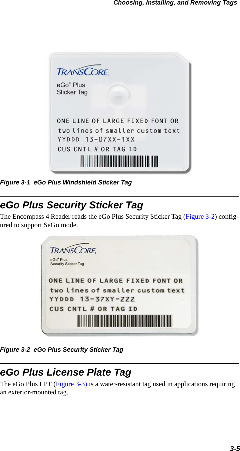 Choosing, Installing, and Removing Tags3-5Figure 3-1  eGo Plus Windshield Sticker TageGo Plus Security Sticker TagThe Encompass 4 Reader reads the eGo Plus Security Sticker Tag (Figure 3-2) config-ured to support SeGo mode.Figure 3-2  eGo Plus Security Sticker TageGo Plus License Plate TagThe eGo Plus LPT (Figure 3-3) is a water-resistant tag used in applications requiring an exterior-mounted tag.