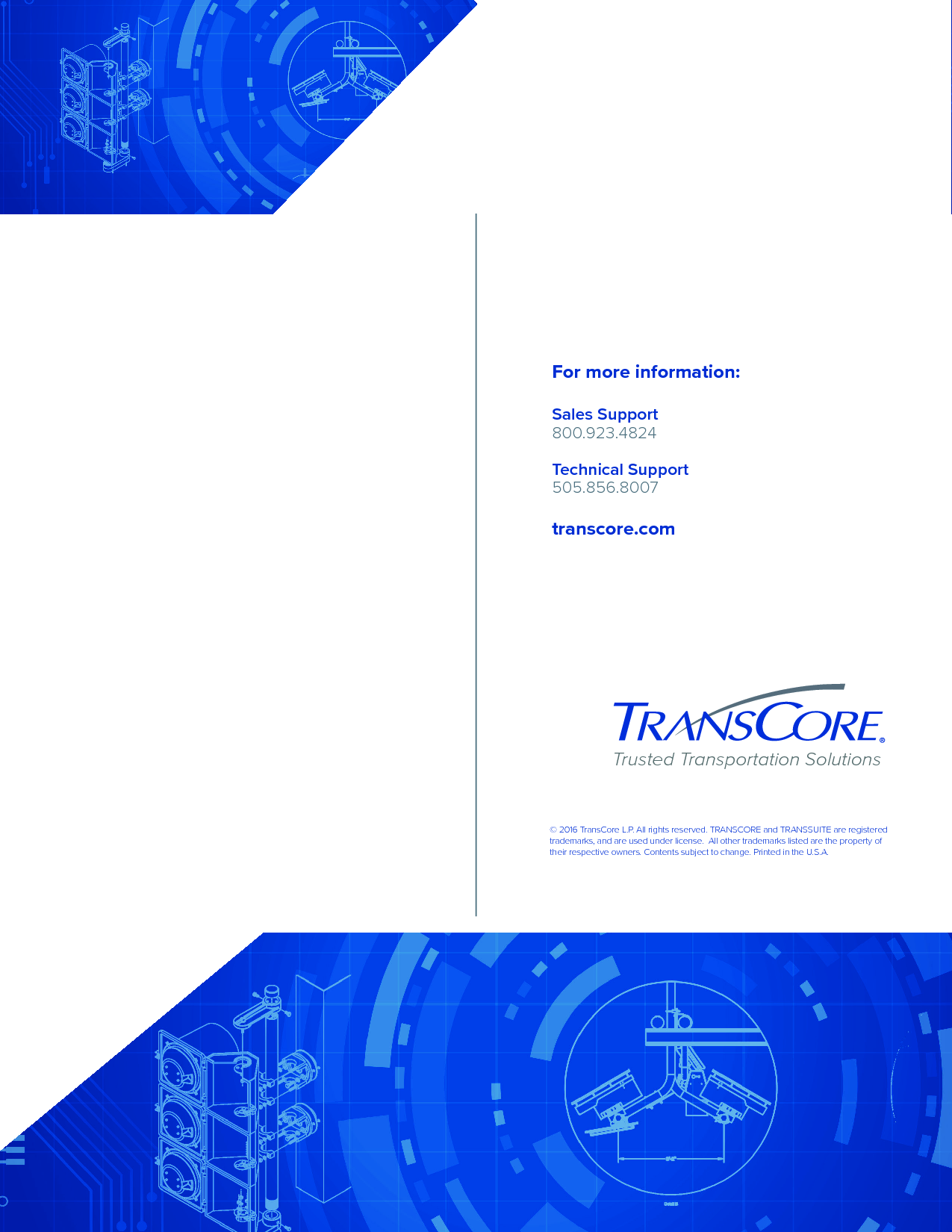 For more information: Sales Support 800.923.4824 Technical Support 505.856.8007transcore.com  Trusted Transportation Solutions© 2016 TransCore L.P. All rights reserved. TRANSCORE and TRANSSUITE are registered trademarks, and are used under license.  All other trademarks listed are the property of their respective owners. Contents subject to change. Printed in the U.S.A.