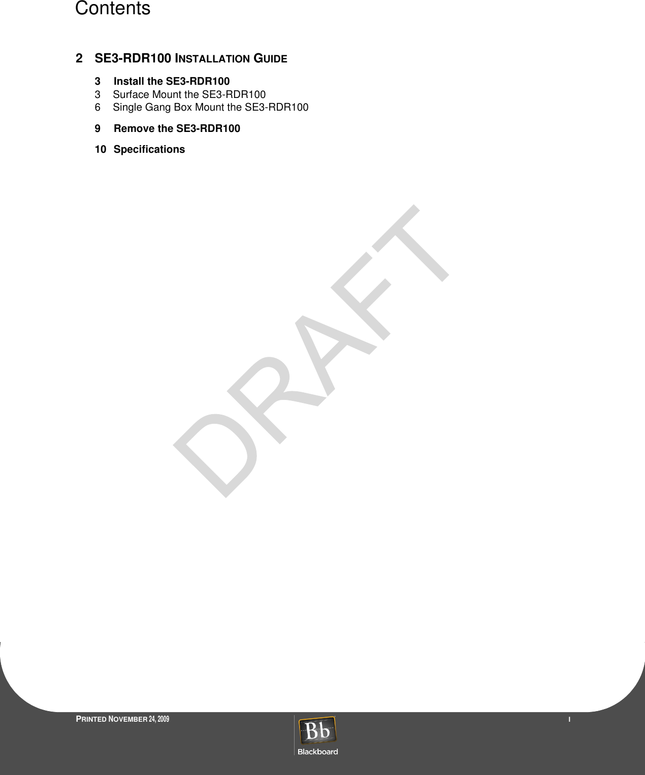 ContentsPRINTED NOVEMBER 24, 2009                 I2SE3-RDR100 INSTALLATION GUIDE3 Install the SE3-RDR1003 Surface Mount the SE3-RDR1006 Single Gang Box Mount the SE3-RDR1009 Remove the SE3-RDR10010 Specifications