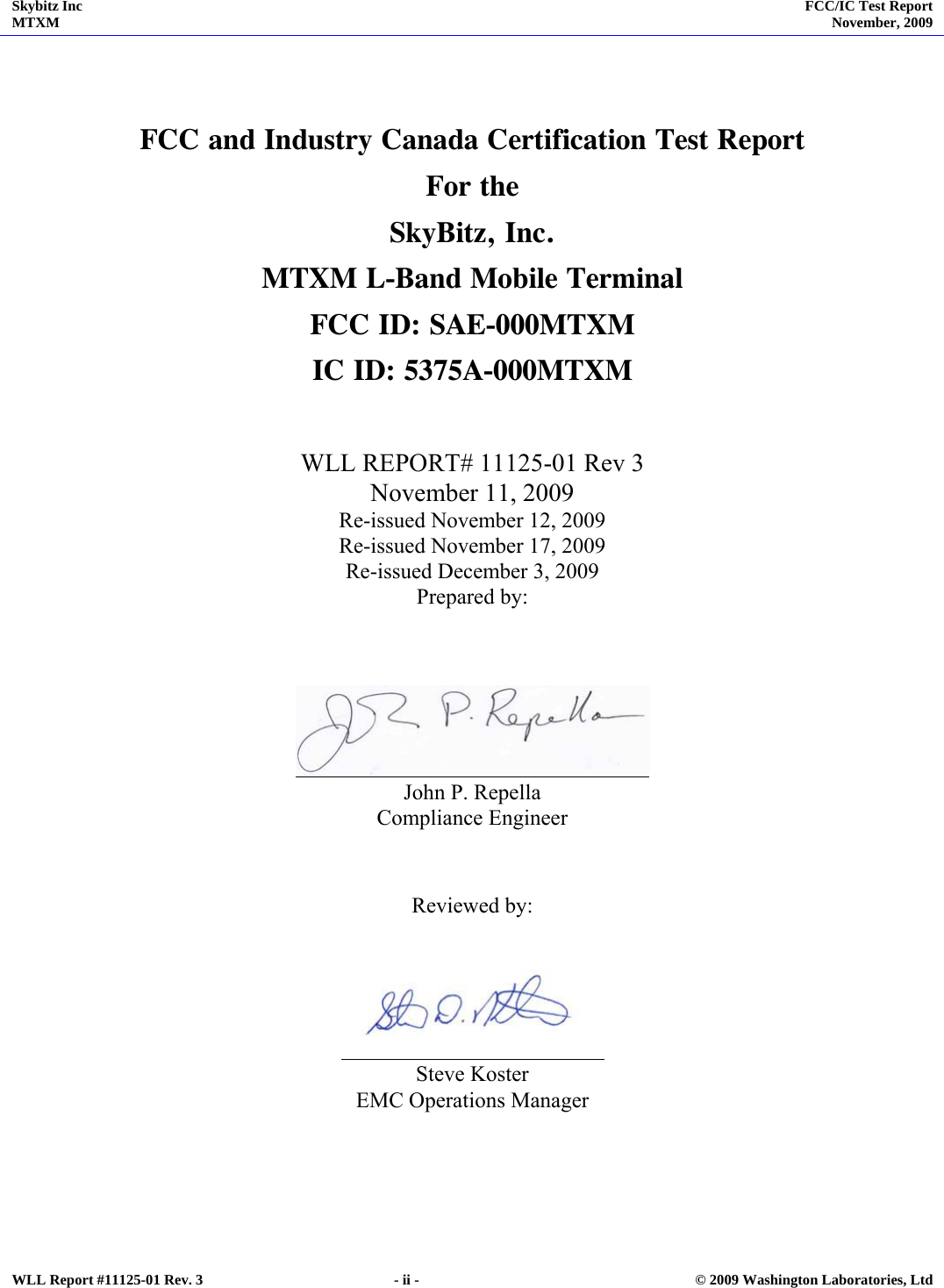 Skybitz Inc MTXM  FCC/IC Test Report November, 2009  WLL Report #11125-01 Rev. 3  - ii -  © 2009 Washington Laboratories, Ltd  FCC and Industry Canada Certification Test Report For the SkyBitz, Inc. MTXM L-Band Mobile Terminal FCC ID: SAE-000MTXM IC ID: 5375A-000MTXM  WLL REPORT# 11125-01 Rev 3 November 11, 2009 Re-issued November 12, 2009 Re-issued November 17, 2009 Re-issued December 3, 2009 Prepared by:     John P. Repella Compliance Engineer   Reviewed by:         Steve Koster EMC Operations Manager 