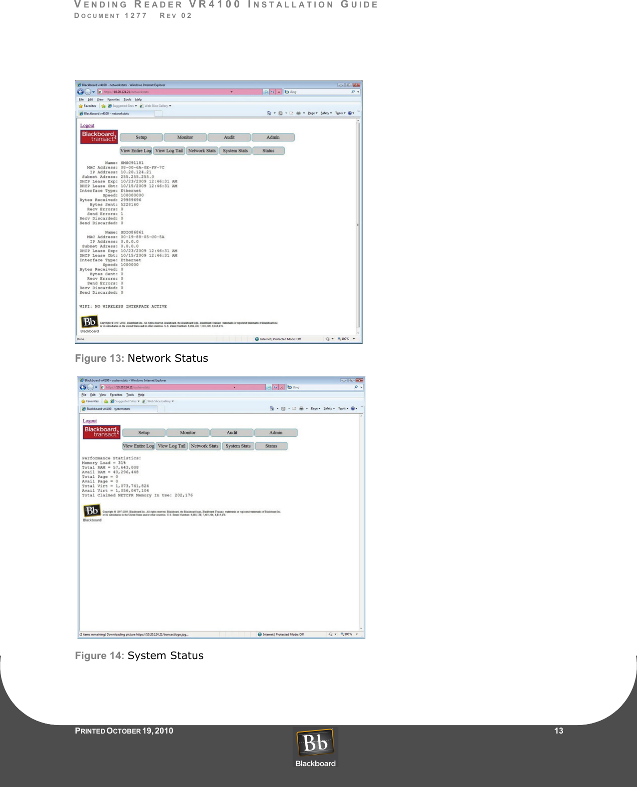 VENDING READER VR4100 INSTALLATION GUIDEDOCUMENT 1277   REV 02PRINTED O CTOBER 19, 2010                    13Figure 13: Network StatusFigure 14: System Status