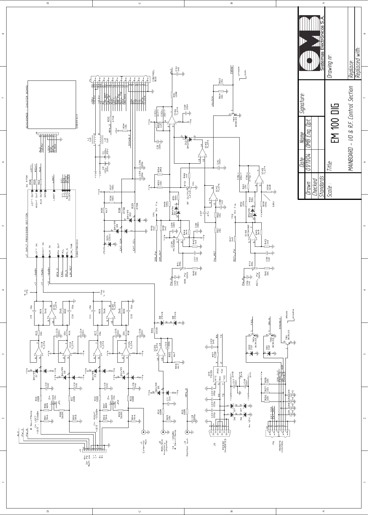 01/11/04   OMB Eng. Dpt. EM 100 DIG MAINBOARD - I/O &amp; R.F. Control Section1 2 3 4 5 6 78ABCD87654321DCBADrawnCheckedStandardsDate Name Signature:Scale :Title: Drawing nr:Replace:Replaced with:Sistemas Electrónicos S.A.