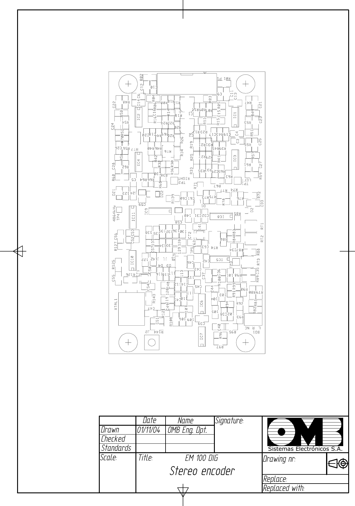 DateDrawnCheckedNameStandardsSignature:Scale:Title:Drawing nr:Replace:Replaced with:Sistemas Electrónicos S.A.01/11/04   OMB Eng. Dpt.EM 100 DIGStereo encoder 