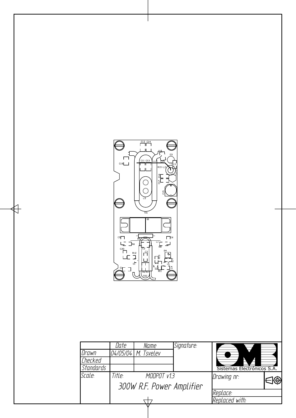 DateDrawnCheckedNameStandardsSignature:Scale:Title:Drawing nr:Replace:Replaced with:Sistemas Electrónicos S.A.04/05/04 M. TsvelevMODPOT v1.3300W R.F. Power Amplifier 