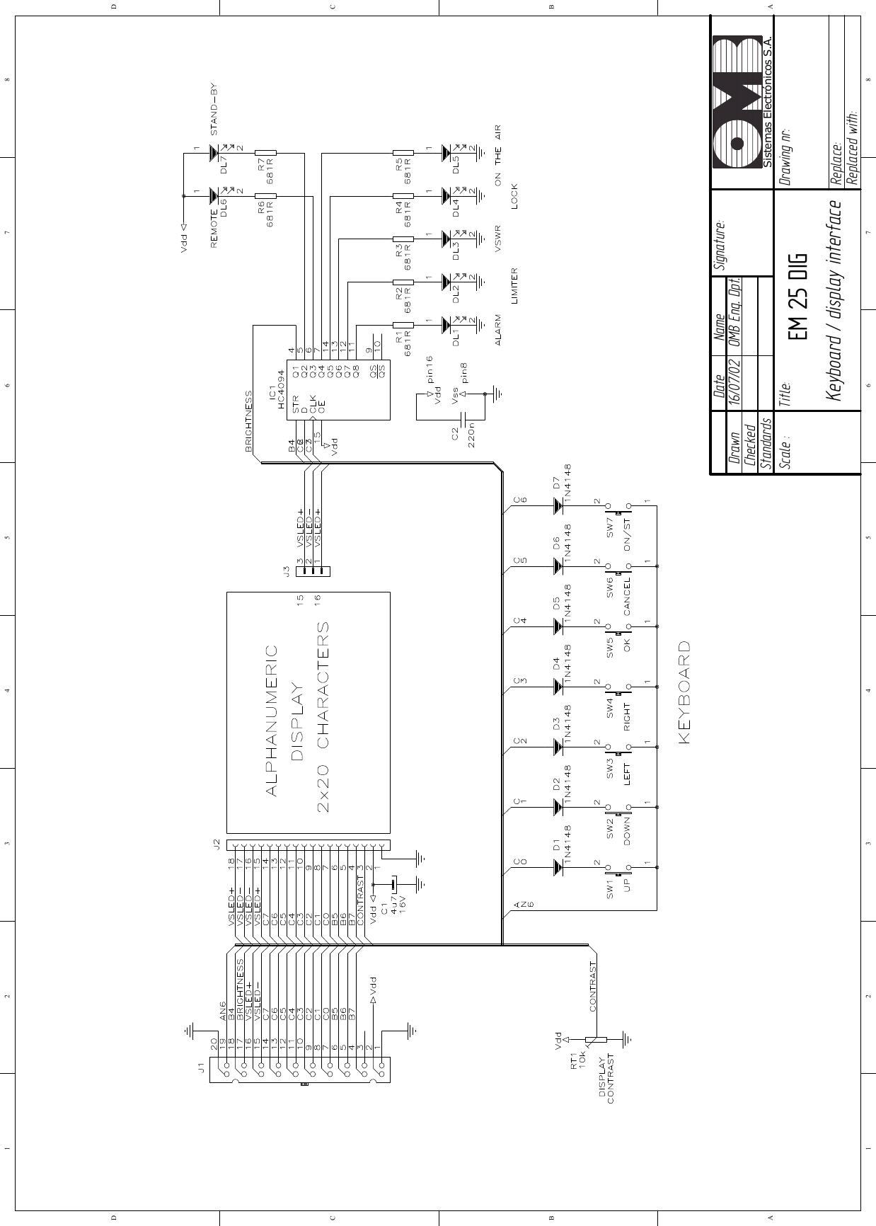 16/07/02   OMB Eng. Dpt. EM 25 DIG Keyboard / display interface  12345678ABCD87654321DCBADrawn Checked Standards Date Name     Signature: Scale : Title:  Drawing nr: Replace: Replaced with: Sistemas Electrónicos S.A.