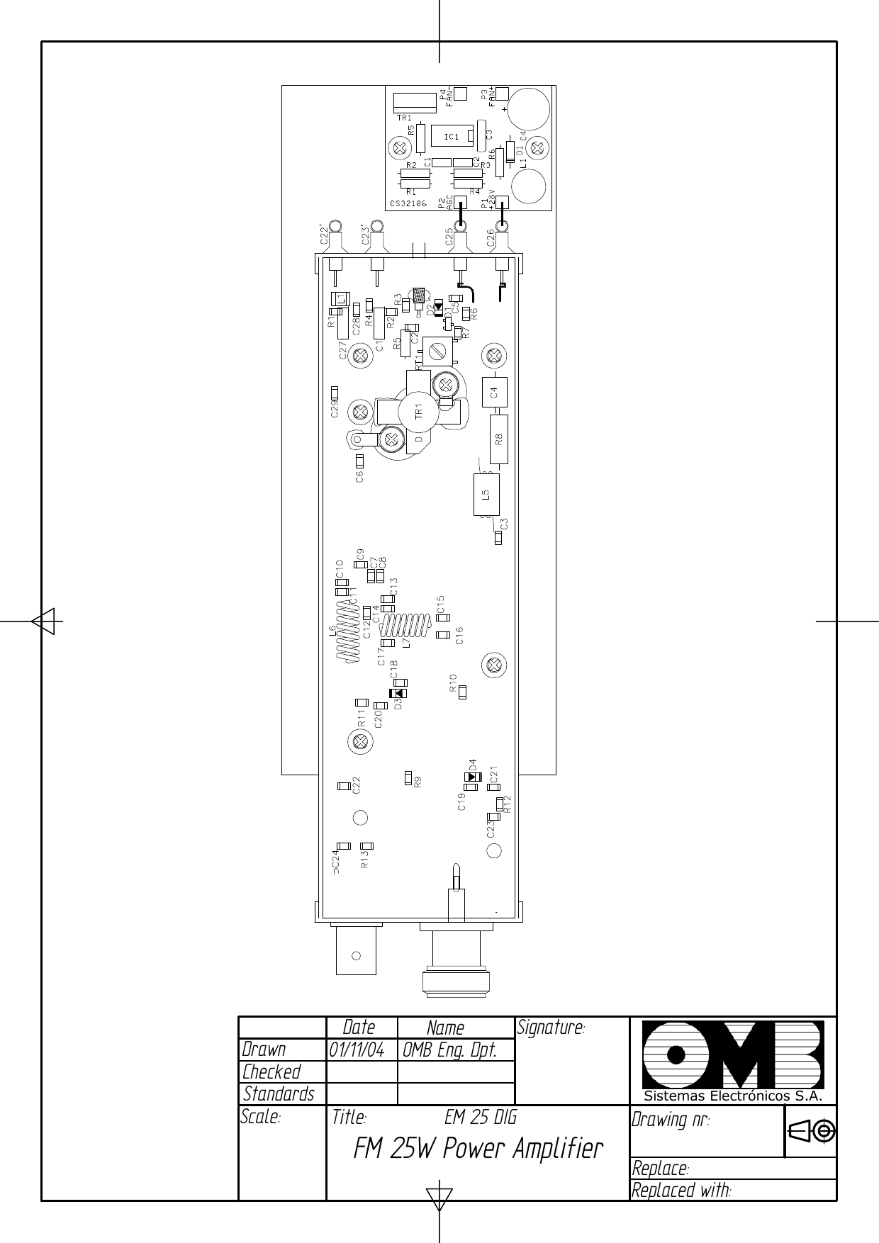 Date Drawn Checked NameStandards Signature: Scale:  Title:Drawing nr: Replace: Replaced with: Sistemas Electrónicos S.A.01/11/04   OMB Eng. Dpt. EM 25 DIG FM 25W Power Amplifier 