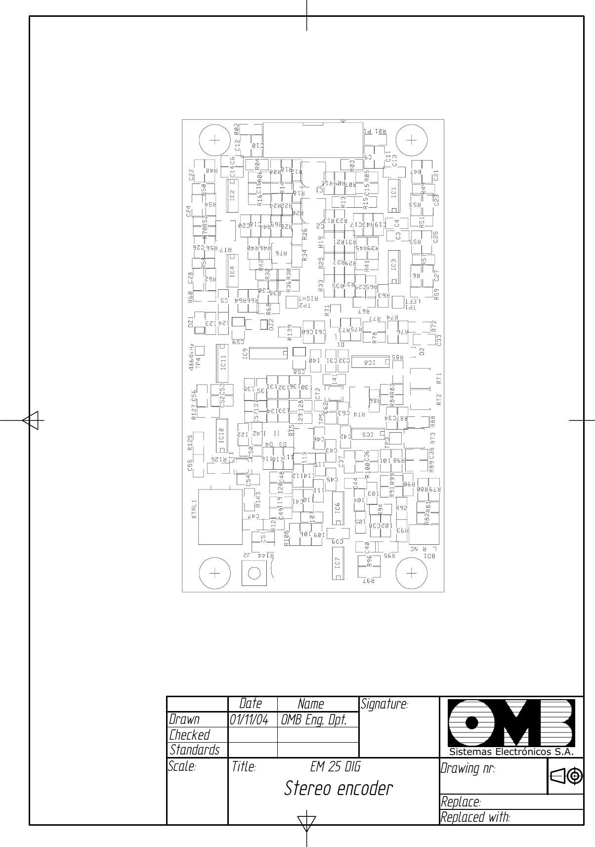 Date Drawn Checked NameStandards Signature: Scale:  Title:Drawing nr: Replace: Replaced with: Sistemas Electrónicos S.A.01/11/04   OMB Eng. Dpt. EM 25 DIG Stereo encoder 