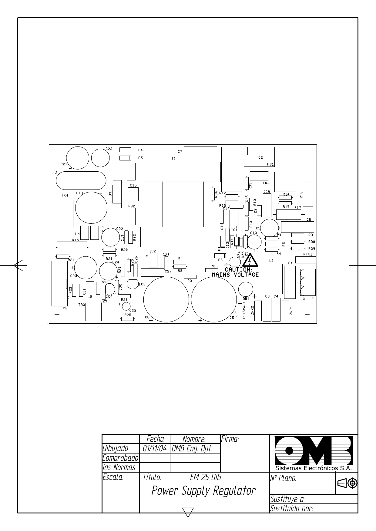 FechaDibujadoComprobadoNombre:Ids NormasFirma:Escala: Título: Nº Plano:Sustituye a:Sustituido por:Sistemas Electrónicos S.A.01/11/04  OMB Eng. Dpt.  EM 25 DIG Power Supply Regulator 