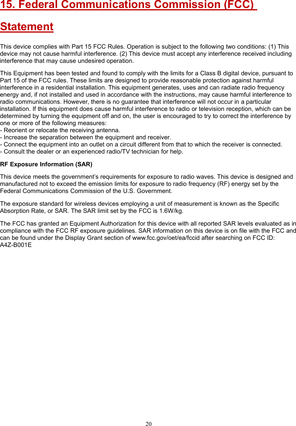 2015. Federal Communications Commission (FCC)StatementThis device complies with Part 15 FCC Rules. Operation is subject to the following two conditions: (1) Thisdevice may not cause harmful interference. (2) This device must accept any interference received includinginterference that may cause undesired operation.This Equipment has been tested and found to comply with the limits for a Class B digital device, pursuant toPart 15 of the FCC rules. These limits are designed to provide reasonable protection against harmfulinterference in a residential installation. This equipment generates, uses and can radiate radio frequencyenergy and, if not installed and used in accordance with the instructions, may cause harmful interference toradio communications. However, there is no guarantee that interference will not occur in a particularinstallation. If this equipment does cause harmful interference to radio or television reception, which can bedetermined by turning the equipment off and on, the user is encouraged to try to correct the interference byone or more of the following measures:- Reorient or relocate the receiving antenna.- Increase the separation between the equipment and receiver.- Connect the equipment into an outlet on a circuit different from that to which the receiver is connected.- Consult the dealer or an experienced radio/TV technician for help.RF Exposure Information (SAR)This device meets the government’s requirements for exposure to radio waves. This device is designed andmanufactured not to exceed the emission limits for exposure to radio frequency (RF) energy set by theFederal Communications Commission of the U.S. Government.The exposure standard for wireless devices employing a unit of measurement is known as the SpecificAbsorption Rate, or SAR. The SAR limit set by the FCC is 1.6W/kg.The FCC has granted an Equipment Authorization for this device with all reported SAR levels evaluated as incompliance with the FCC RF exposure guidelines. SAR information on this device is on file with the FCC andcan be found under the Display Grant section of www.fcc.gov/oet/ea/fccid after searching on FCC ID:A4Z-B001E