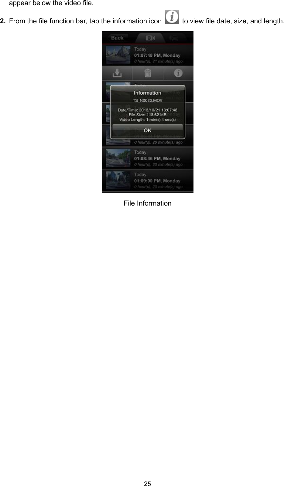 25appear below the video file.2. From the file function bar, tap the information icon to view file date, size, and length.File Information