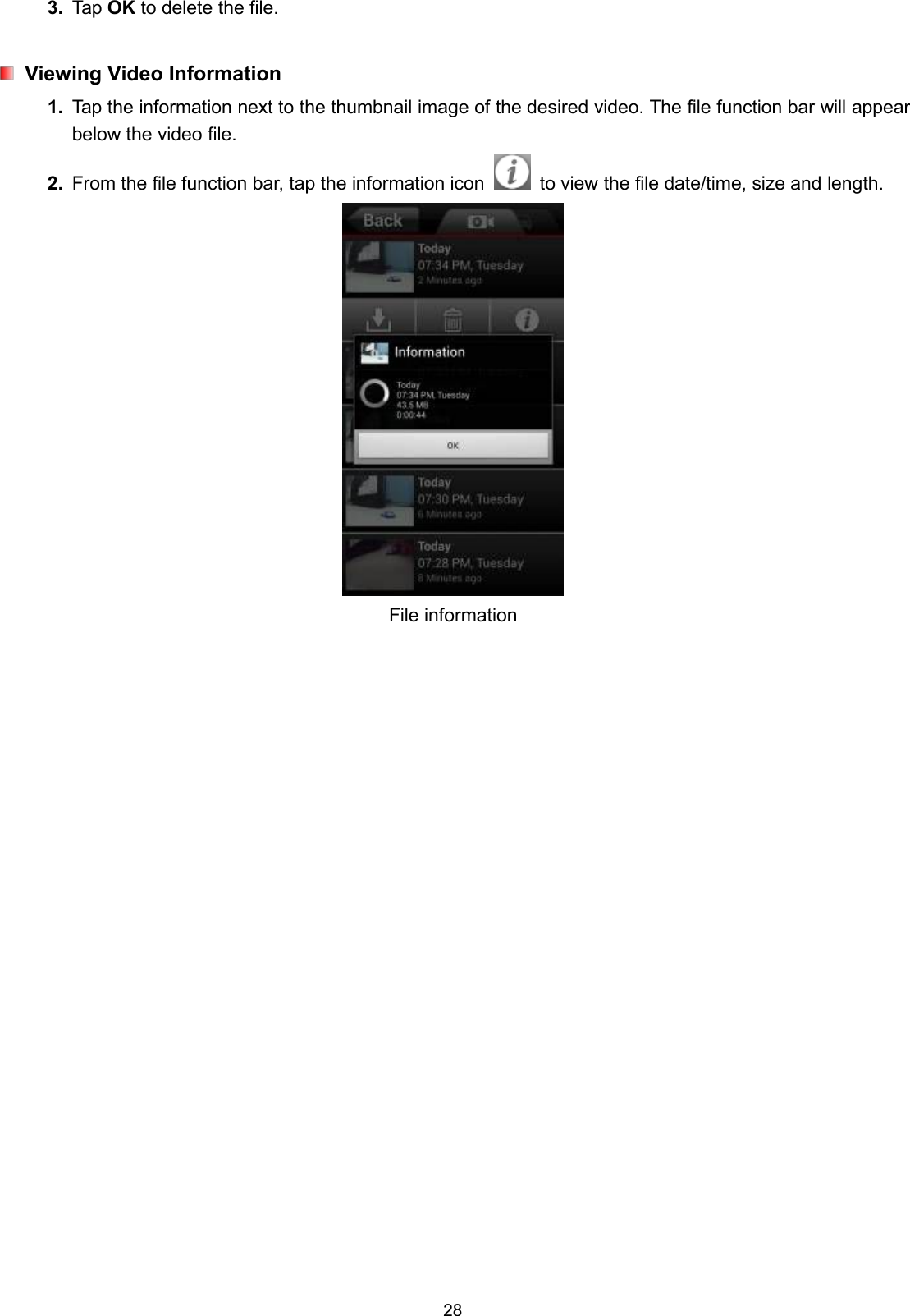 283. Tap OK to delete the file.Viewing Video Information1. Tap the information next to the thumbnail image of the desired video. The file function bar will appearbelow the video file.2. From the file function bar, tap the information icon to view the file date/time, size and length.File information