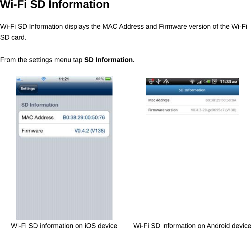 Wi-Fi SD Information Wi-Fi SD Information displays the MAC Address and Firmware version of the Wi-Fi SD card.  From the settings menu tap SD Information.    Wi-Fi SD information on iOS device Wi-Fi SD information on Android device  