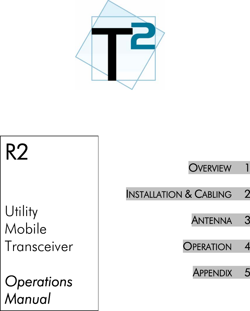       R2   Utility Mobile Transceiver  Operations  Manual   OVERVIEW     1  INSTALLATION &amp; CABLING     2  ANTENNA     3   OPERATION     4  APPENDIX     5        