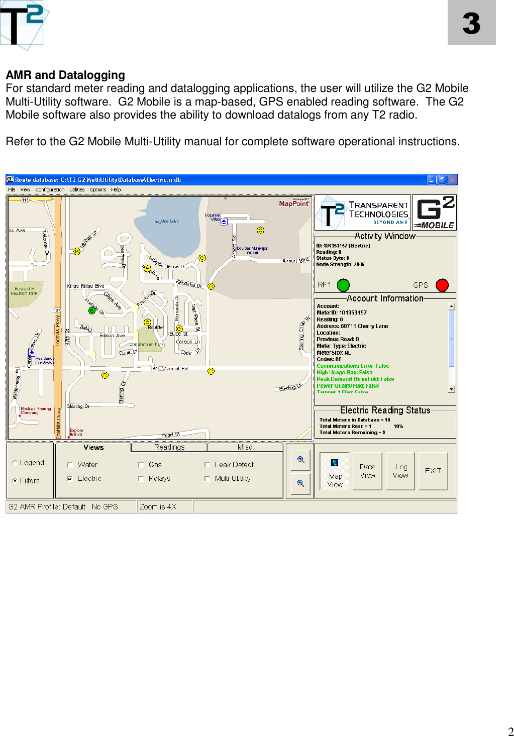   2 3 AMR and Datalogging For standard meter reading and datalogging applications, the user will utilize the G2 Mobile Multi-Utility software.  G2 Mobile is a map-based, GPS enabled reading software.  The G2 Mobile software also provides the ability to download datalogs from any T2 radio.  Refer to the G2 Mobile Multi-Utility manual for complete software operational instructions.                  