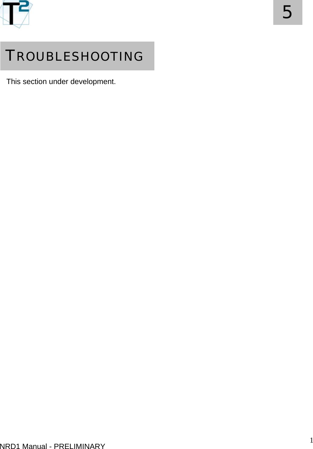   1 5     NRD1 Manual - PRELIMINARY  TROUBLESHOOTING This section under development.   