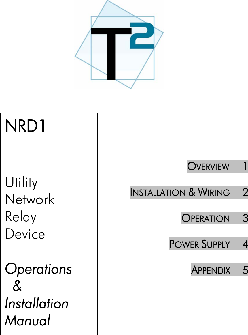     NRD1   Utility Network Relay Device  Operations   &amp;  Installation  Manual      OVERVIEW     1  INSTALLATION &amp; WIRING     2  OPERATION     3   POWER SUPPLY     4  APPENDIX     5        