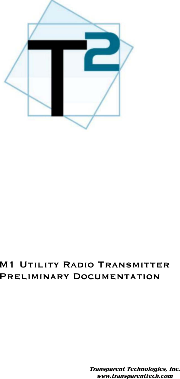             MM11Utility  Radio Transmitter              M1 Utility Radio Transmitter Preliminary Documentation        Transparent Technologies, Inc. www.transparenttech.com 