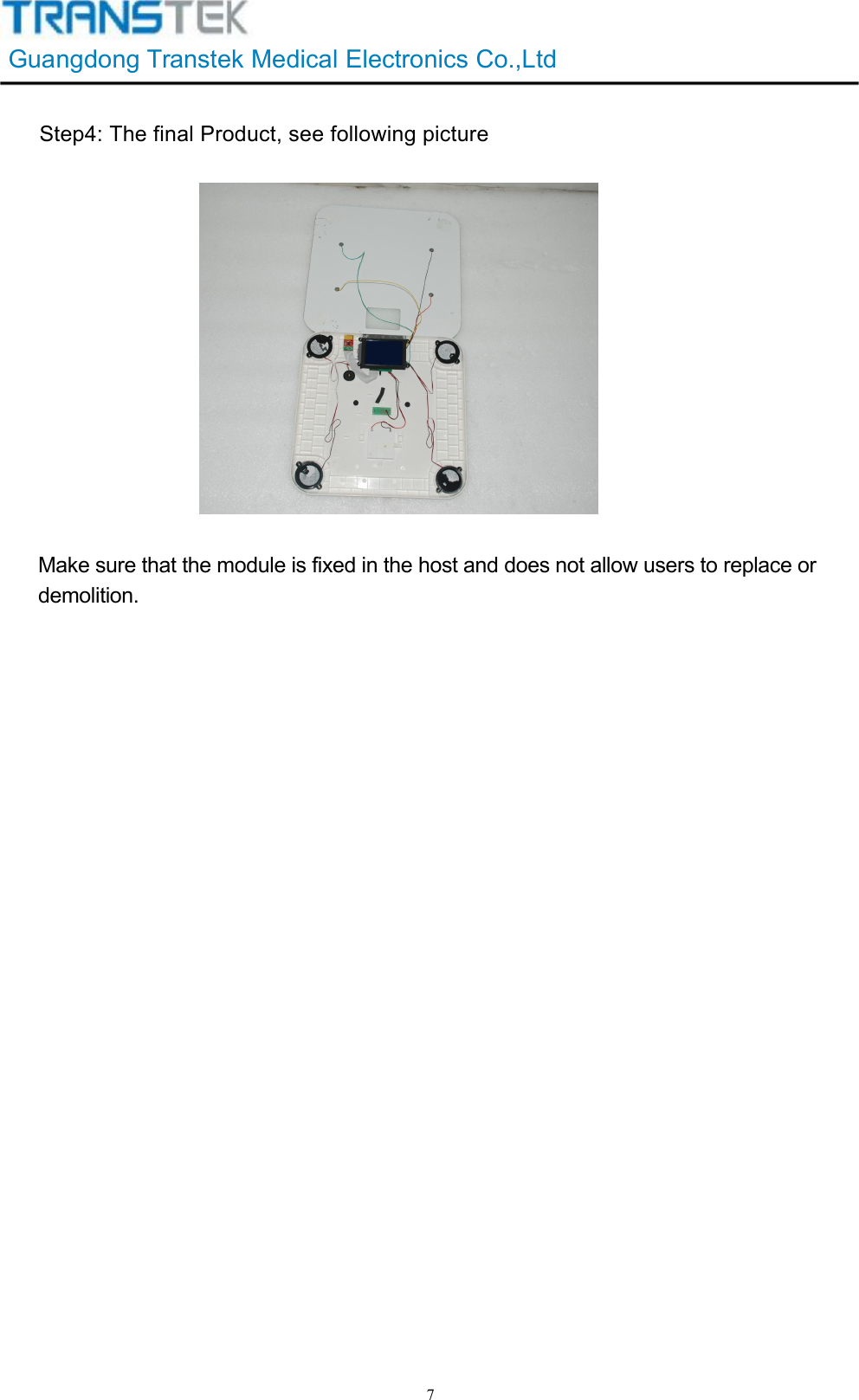 GuangdongTranstekMedicalElectronicsCo.,Ltd7Step4: The final Product, see following pictureMake sure that the module is fixed in the host and does not allow users to replace or demolition.