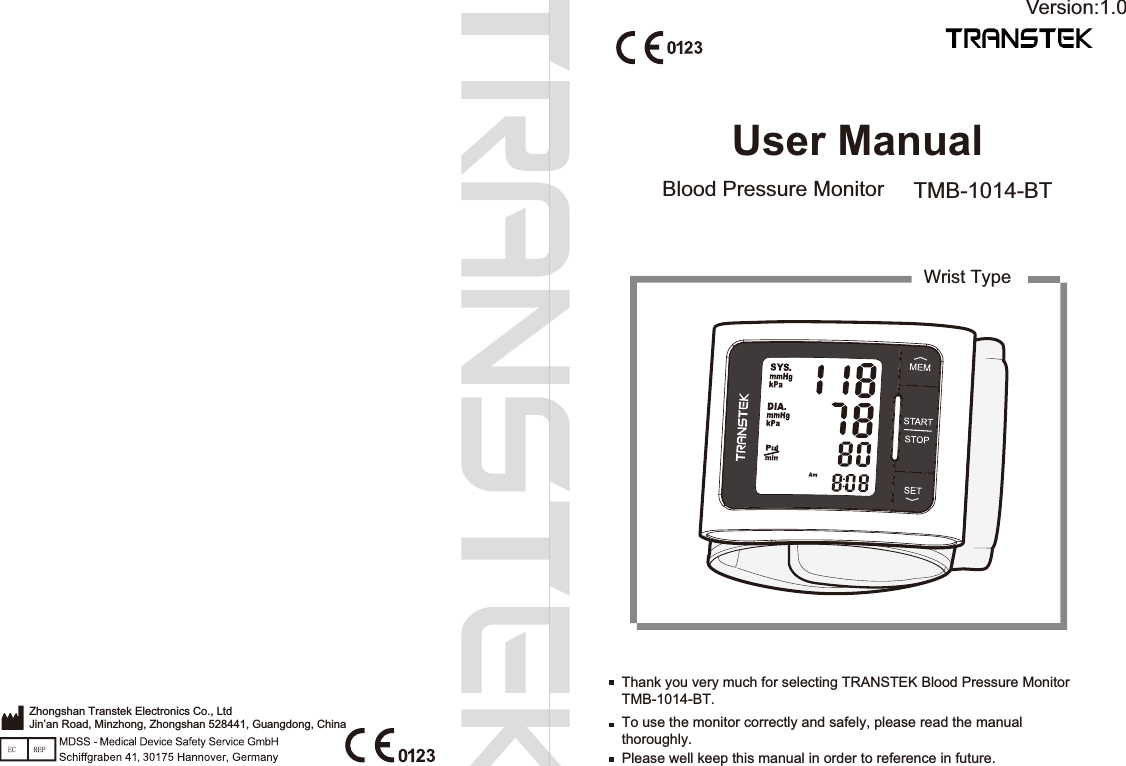 User ManualBlood Pressure Monitor TMB-1014-BTTo use the monitor correctly and safely, please read the manual thoroughly.Thank you very much for selecting TRANSTEK Blood Pressure Monitor TMB-1014-BT.Please well keep this manual in order to reference in future.Zhongshan Transtek Electronics Co., LtdJin’an Road, Minzhong, Zhongshan 528441, Guangdong, ChinaWrist TypeVersion:1.0