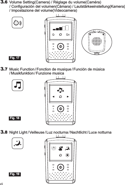 3.6 Volume Setting(Camera) / Réglage du volume(Caméra) / Configuración del volumen(Cámara) / Lautstärkeeinstellung(Kamera) / Impostazione del volume(Videocamera)Fig. 173.8 Night Light / Veilleuse /   /   / Luz nocturna Nachtlicht Luce notturnaFig. 193.7 Music Function / Fonction de musique / /   / Función de músicaMusikfunktion Funzione musicaFig. 18