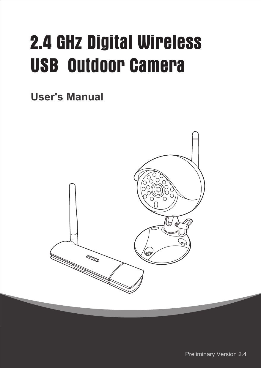 2.4 GHz Digital Wireless USB  Outdoor CameraUser&apos;s ManualPreliminary Version 2.4