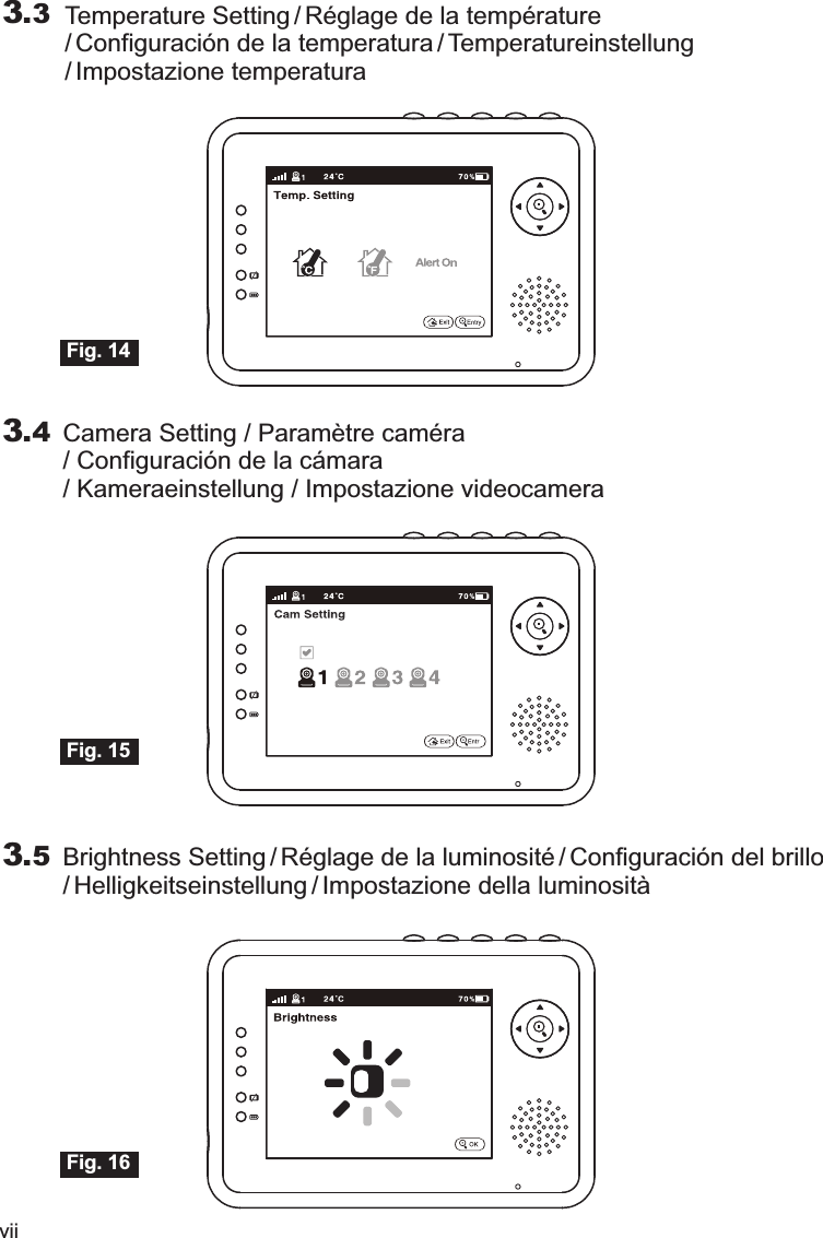 viiTemperature Setting / Réglage de la température/ Configuración de la temperatura / Temperatureinstellung/ Impostazione temperatura3.33.5 Brightness Setting / Réglage de la luminosité / Configuración del brillo/ Helligkeitseinstellung / Impostazione della luminositàFig. 16Fig. 143.4 Camera Setting / Paramètre caméra / Configuración de la cámara / Kameraeinstellung / Impostazione videocameraFig. 15