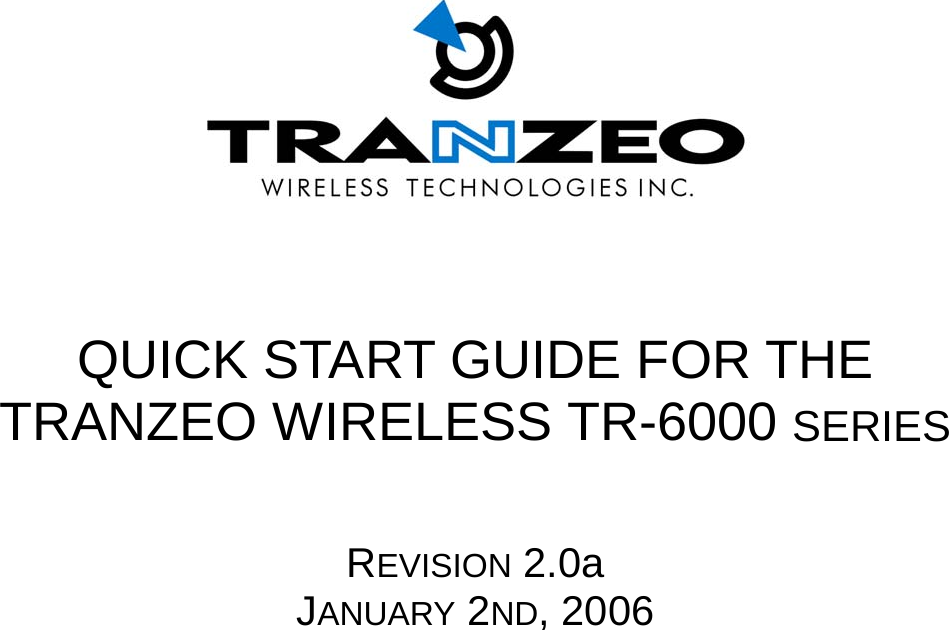                    QUICK START GUIDE FOR THE  TRANZEO WIRELESS TR-6000 SERIES    REVISION 2.0a JANUARY 2ND, 2006 