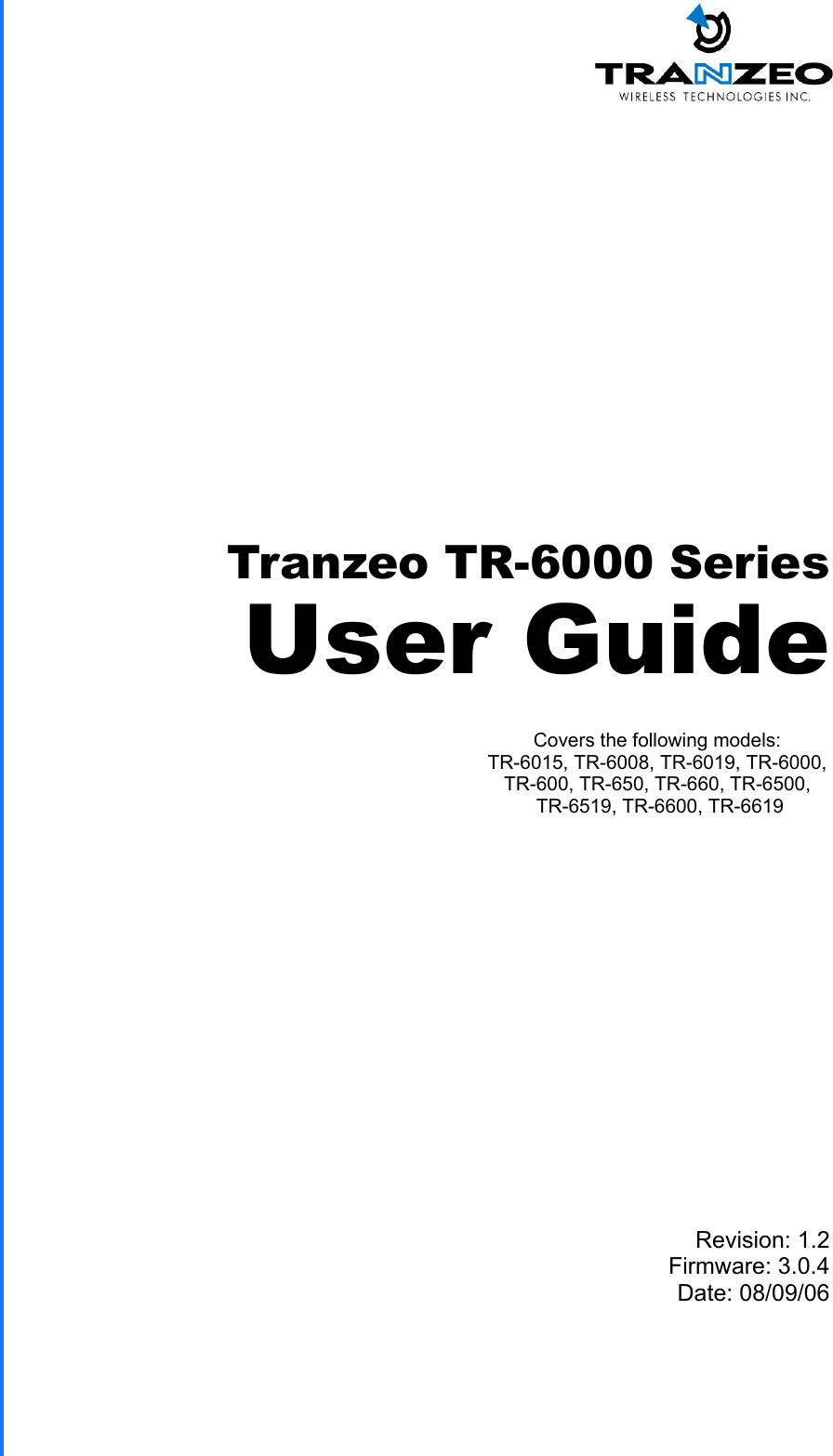 TRANZEO TR-6000 Revision: 1.2 Firmware: 3.0.4 Date: 08/09/06 Tranzeo TR-6000 Series User Guide Covers the following models:   TR-6015, TR-6008, TR-6019, TR-6000,  TR-600, TR-650, TR-660, TR-6500,  TR-6519, TR-6600, TR-6619 