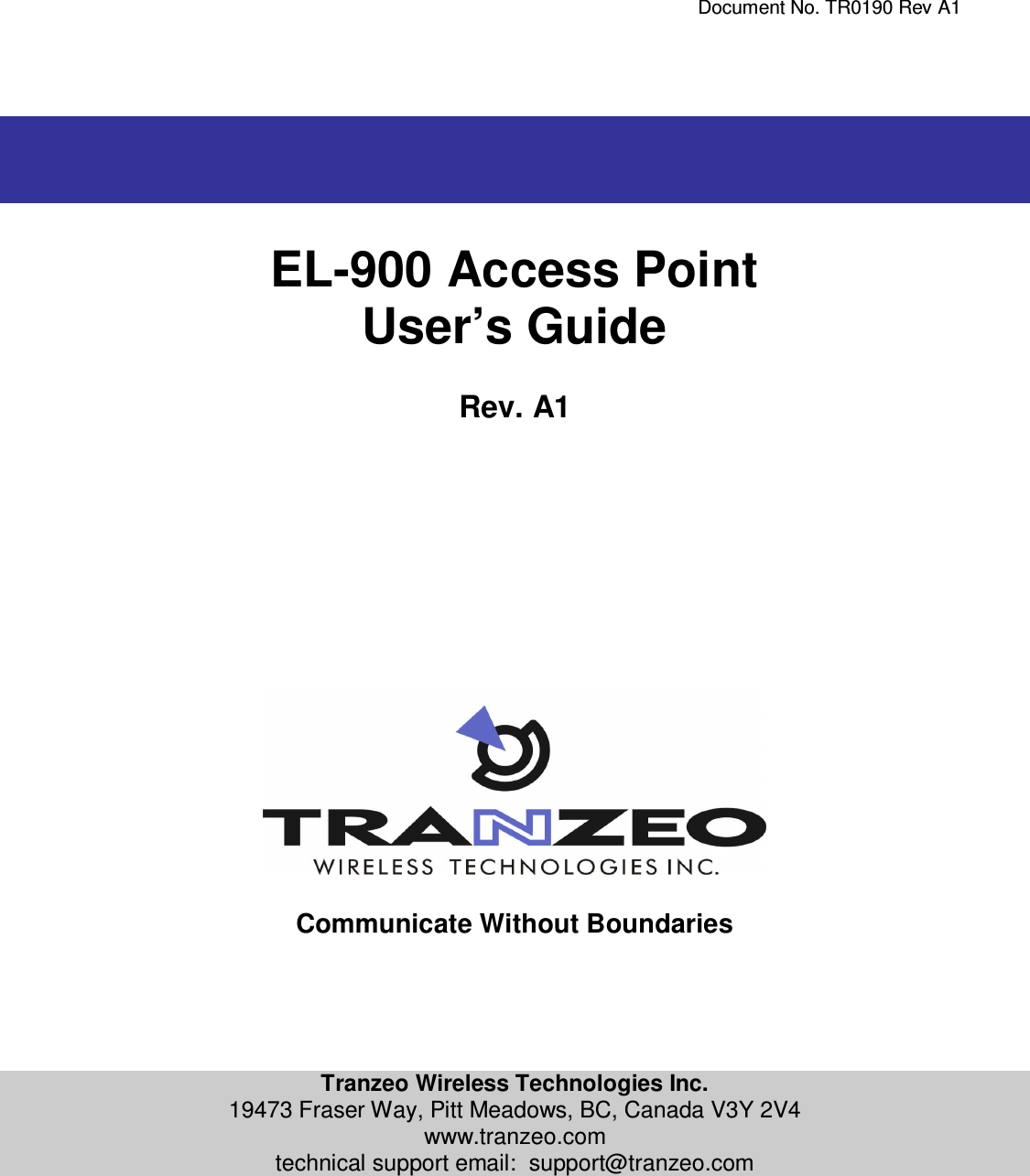     Document No. TR0190 Rev A1     EL-900 Access Point User’s Guide  Rev. A1                   Communicate Without Boundaries      Tranzeo Wireless Technologies Inc. 19473 Fraser Way, Pitt Meadows, BC, Canada V3Y 2V4 www.tranzeo.com technical support email:  support@tranzeo.com   