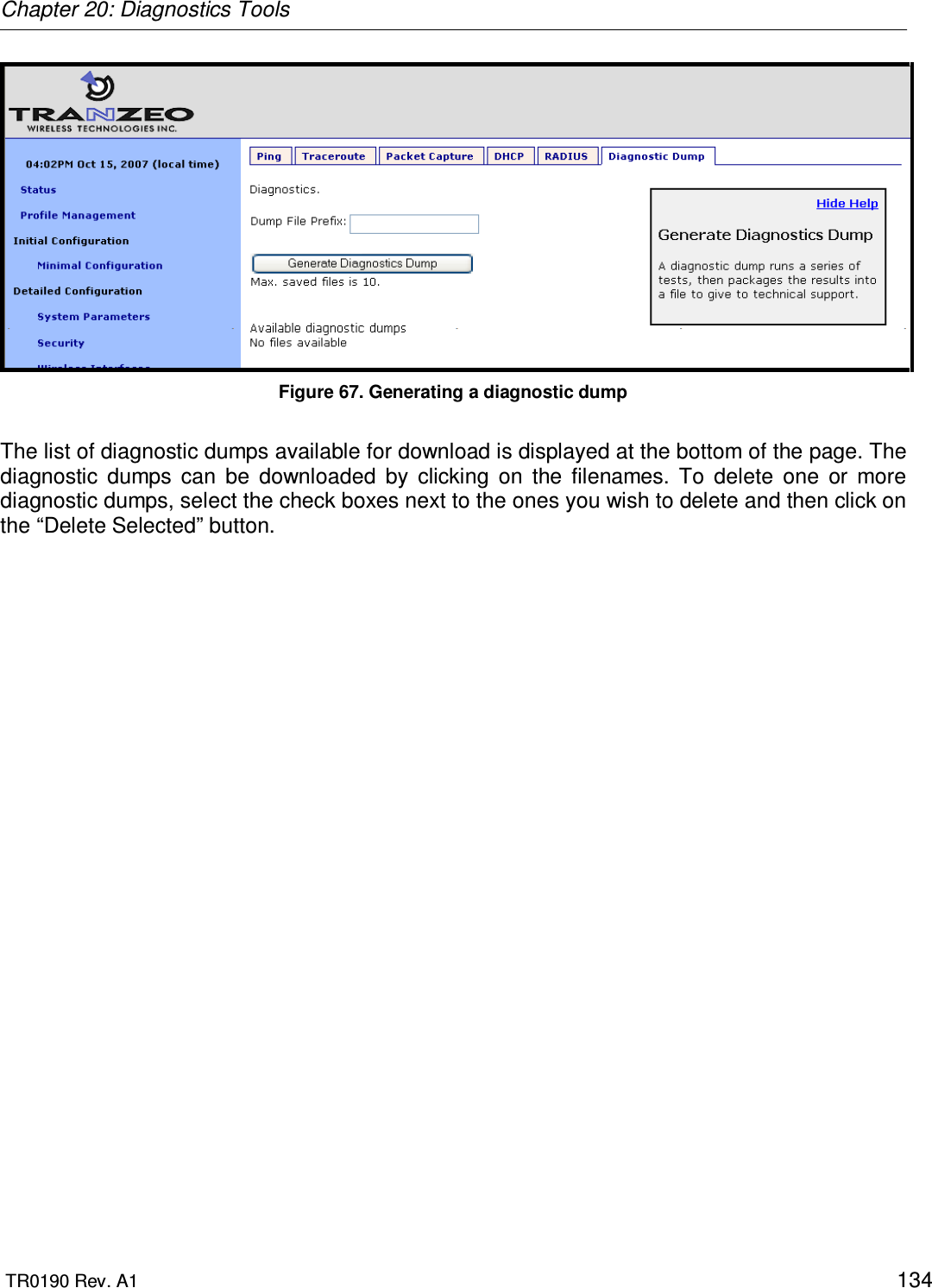 Chapter 20: Diagnostics Tools  TR0190 Rev. A1    134  Figure 67. Generating a diagnostic dump  The list of diagnostic dumps available for download is displayed at the bottom of the page. The diagnostic  dumps  can  be  downloaded  by  clicking  on  the  filenames.  To  delete  one  or  more diagnostic dumps, select the check boxes next to the ones you wish to delete and then click on the “Delete Selected” button. 