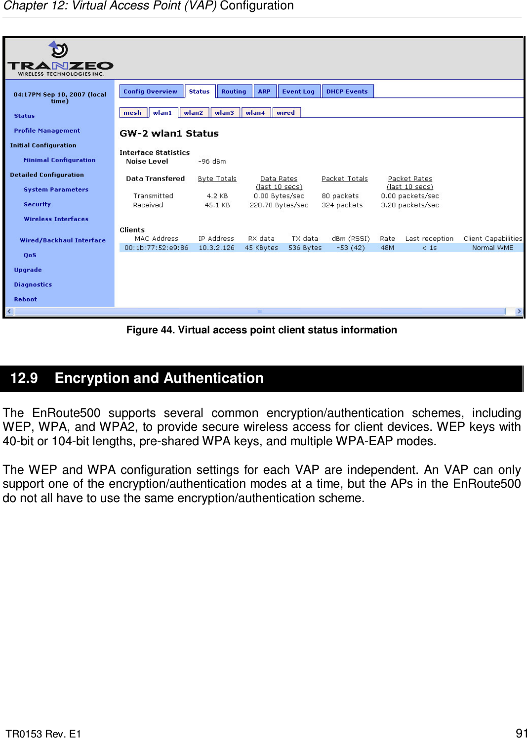 Chapter 12: Virtual Access Point (VAP) Configuration  TR0153 Rev. E1    91  Figure 44. Virtual access point client status information 12.9  Encryption and Authentication The  EnRoute500  supports  several  common  encryption/authentication  schemes,  including WEP, WPA, and WPA2, to provide secure wireless access for client devices. WEP keys with 40-bit or 104-bit lengths, pre-shared WPA keys, and multiple WPA-EAP modes.   The WEP  and WPA configuration  settings  for each  VAP are independent. An VAP can  only support one of the encryption/authentication modes at a time, but the APs in the EnRoute500 do not all have to use the same encryption/authentication scheme.  