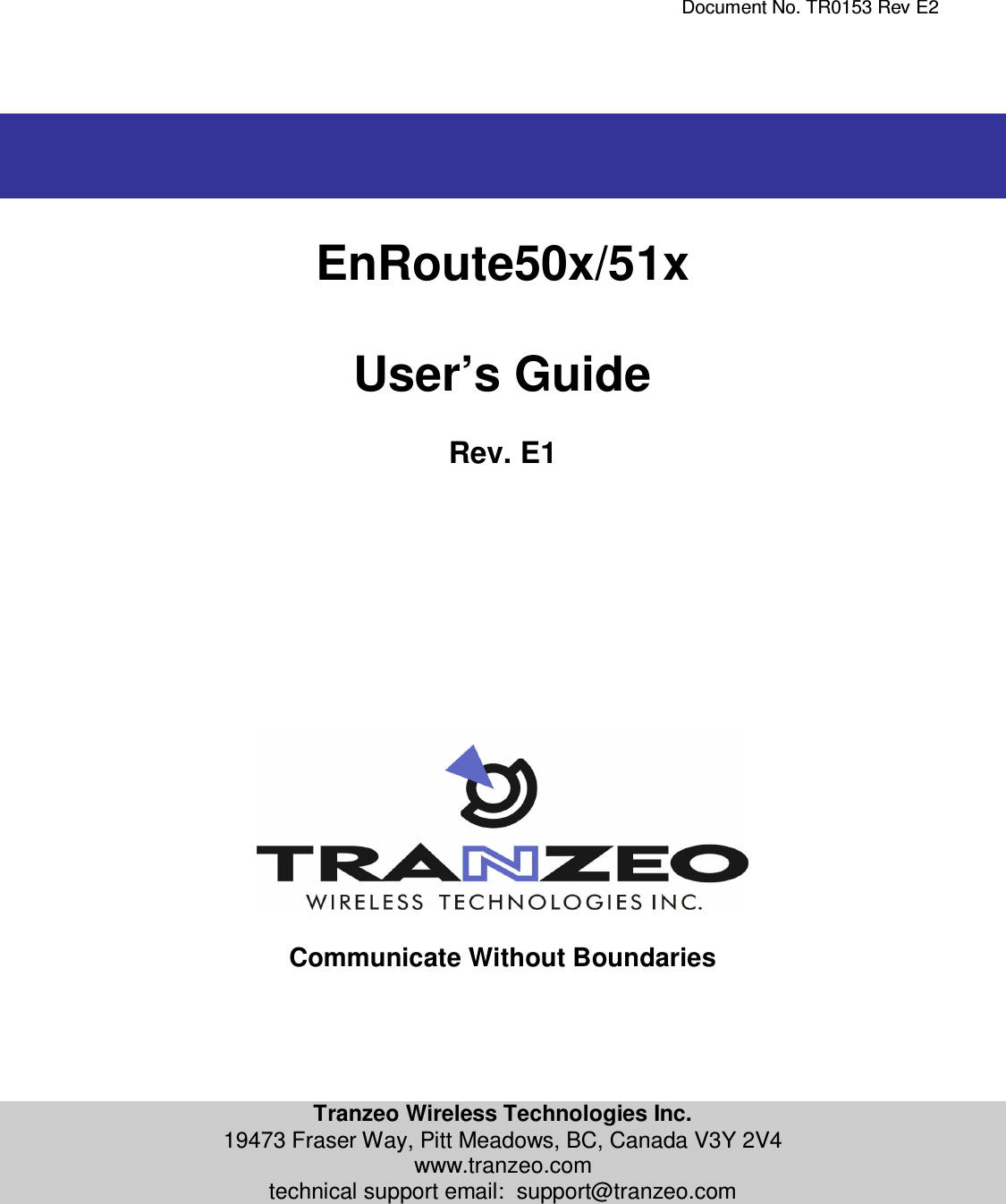    Document No. TR0153 Rev E2     EnRoute50x/51x  User’s Guide  Rev. E1                   Communicate Without Boundaries      Tranzeo Wireless Technologies Inc. 19473 Fraser Way, Pitt Meadows, BC, Canada V3Y 2V4 www.tranzeo.com technical support email:  support@tranzeo.com   