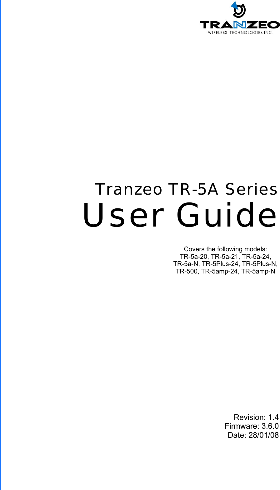  TRANZEO TR-5A Revision: 1.4 Firmware: 3.6.0 Date: 28/01/08 Tranzeo TR-5A Series User Guide Covers the following models:   TR-5a-20, TR-5a-21, TR-5a-24,  TR-5a-N, TR-5Plus-24, TR-5Plus-N, TR-500, TR-5amp-24, TR-5amp-N 