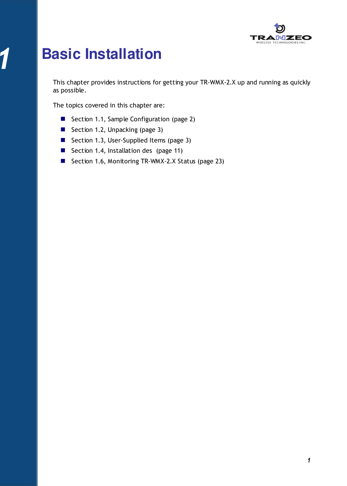          1 1 Basic Installation This chapter provides instructions for getting your TR-WMX-2.X up and running as quickly as possible. The topics covered in this chapter are:  Section 1.1, Sample Configuration (page 2)  Section 1.2, Unpacking (page 3)  Section 1.3, User-Supplied Items (page 3)  Section 1.4, Installation des  (page 11)  Section 1.6, Monitoring TR-WMX-2.X Status (page 23)         1 