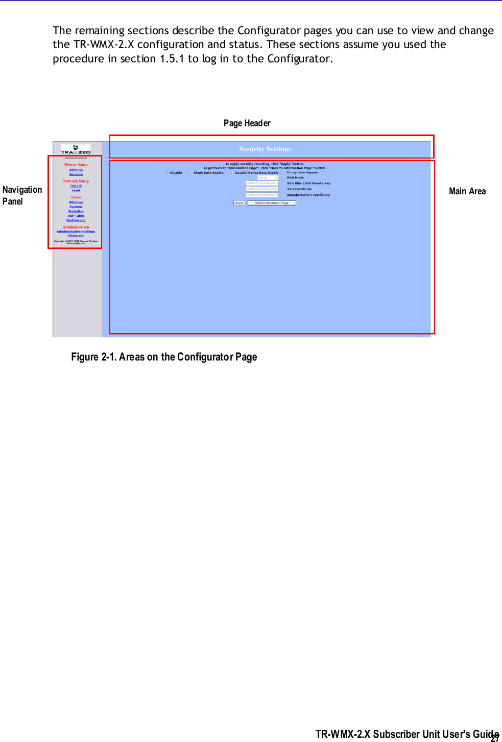  TR-WMX-2.X Subscriber Unit User&apos;s Guide  27 The remaining sections describe the Configurator pages you can use to view and change the TR-WMX-2.X configuration and status. These sections assume you used the procedure in section 1.5.1 to log in to the Configurator.   Figure 2-1. Areas on the Configurator Page Navigation Panel Main Area Page Header  