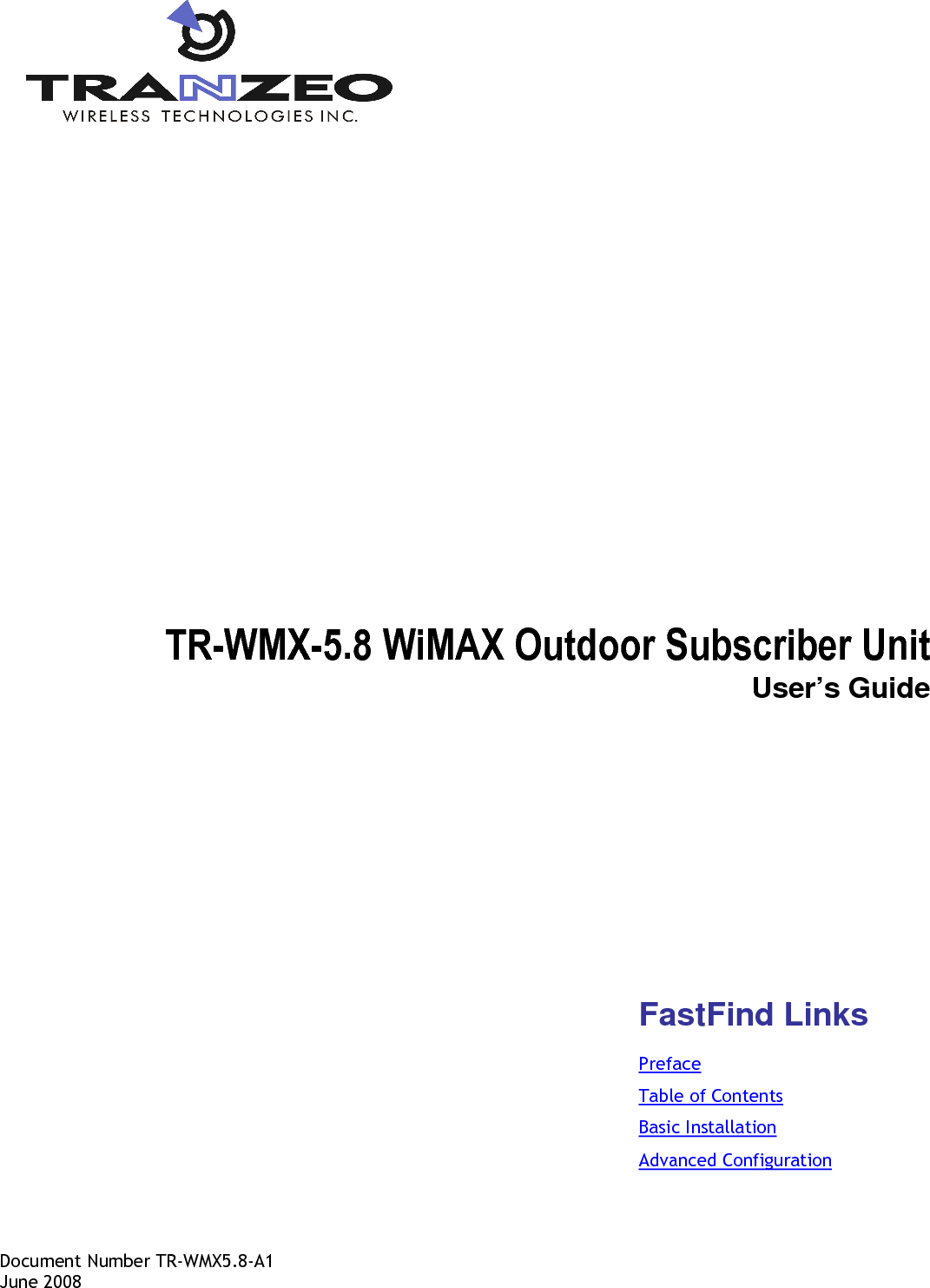   TR-WMX-5.8 WiMAX Outdoor Subscriber Unit User’s Guide        Document Number TR-WMX5.8-A1 June 2008 FastFind Links Preface Table of Contents Basic Installation Advanced Configuration 