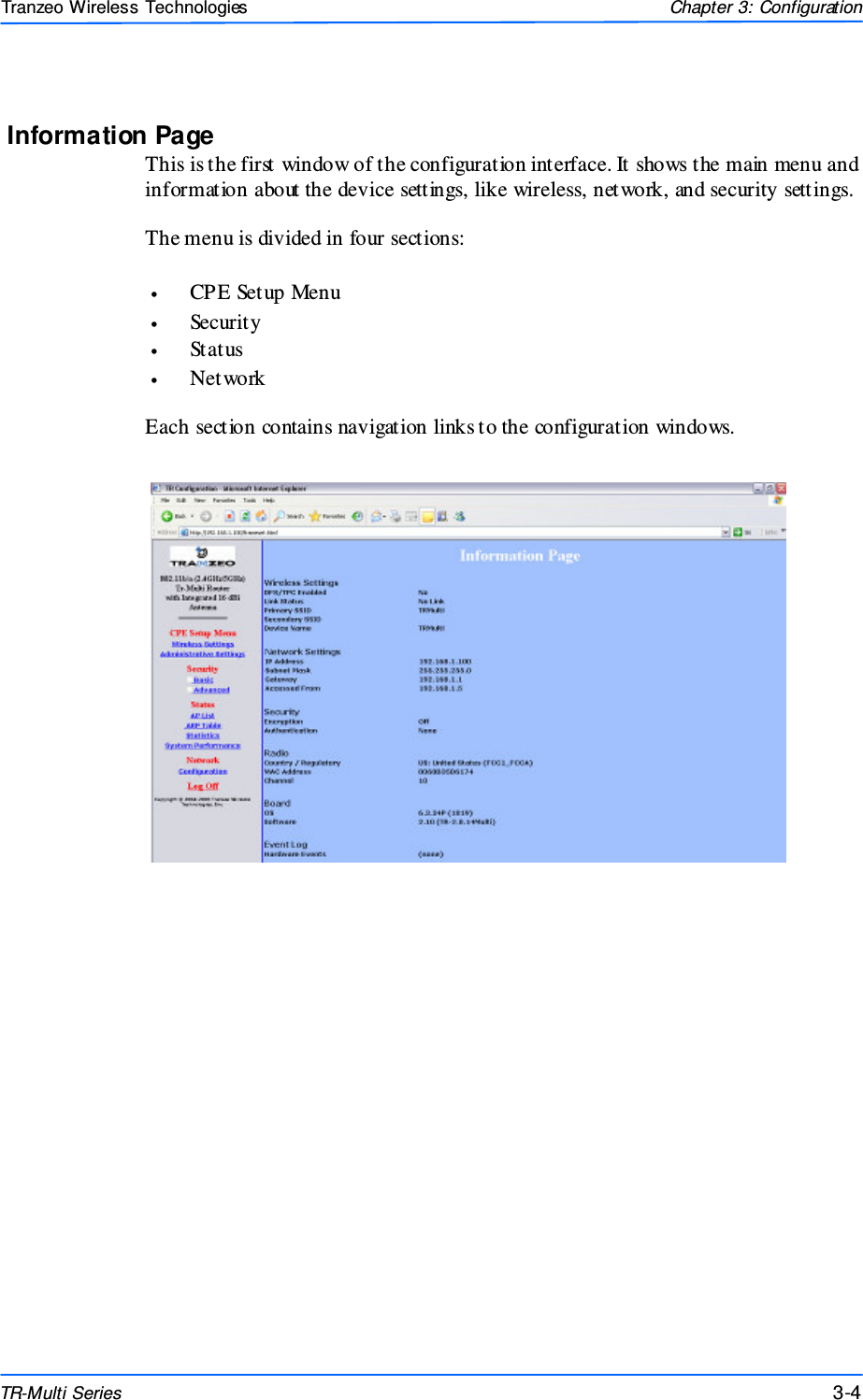  444 This document is intended for Public Distributio n                         19473 Fraser Way, Pitt Meadows, B.C. Canada V3Y  2V4 Chapter 3: Configuration 3-4 TR-Multi Series Tranzeo Wireless Technologies Information Page This is the first window of the configuration interface. It shows the main menu and information about the device settings, like wireless, network, and security settings.  The menu is divided in four sections:   •  CPE Setup Menu •  Security •  Status •  Network  Each section contains navigation links to the configuration windows.   