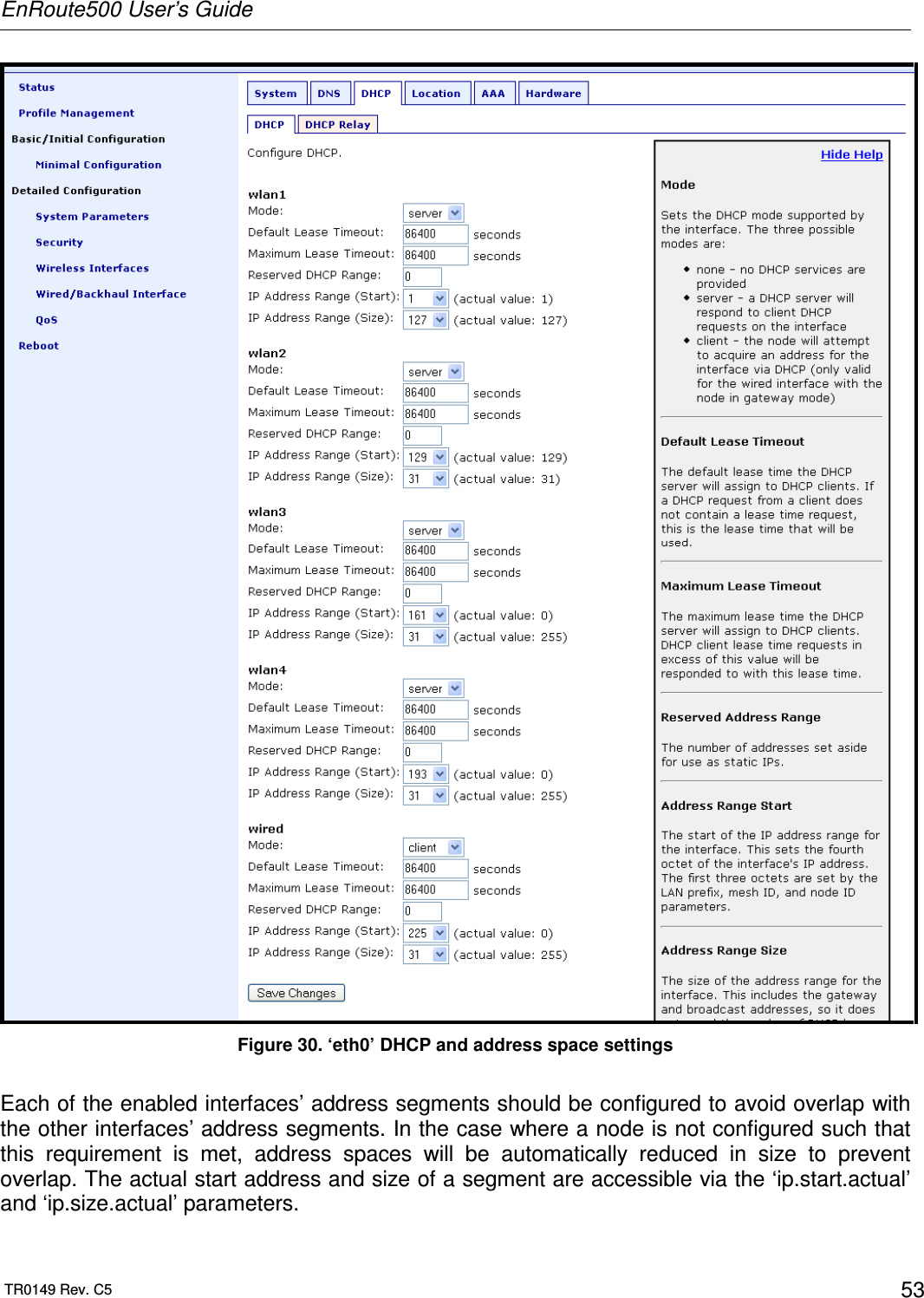 EnRoute500 User’s Guide  TR0149 Rev. C5  53  Figure 30. ‘eth0’ DHCP and address space settings  Each of the enabled interfaces’ address segments should be configured to avoid overlap with the other interfaces’ address segments. In the case where a node is not configured such that this  requirement  is  met,  address  spaces  will  be  automatically  reduced  in  size  to  prevent overlap. The actual start address and size of a segment are accessible via the ‘ip.start.actual’ and ‘ip.size.actual’ parameters.  