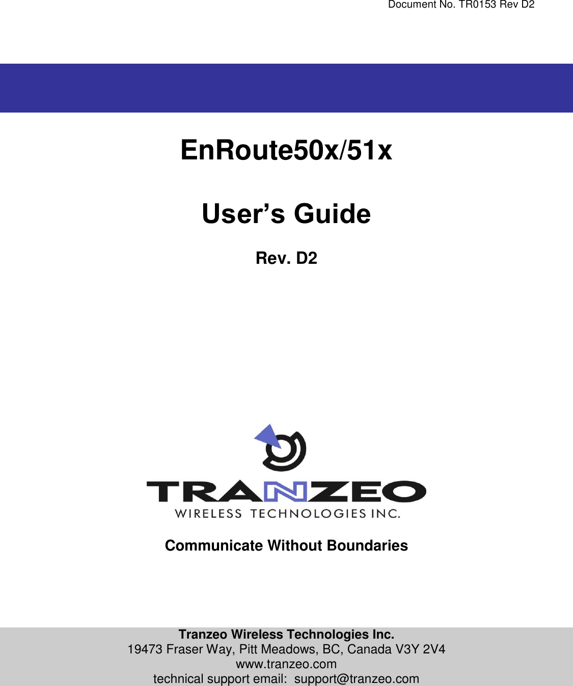     Document No. TR0153 Rev D2     EnRoute50x/51x  User’s Guide  Rev. D2                   Communicate Without Boundaries      Tranzeo Wireless Technologies Inc. 19473 Fraser Way, Pitt Meadows, BC, Canada V3Y 2V4 www.tranzeo.com technical support email:  support@tranzeo.com   