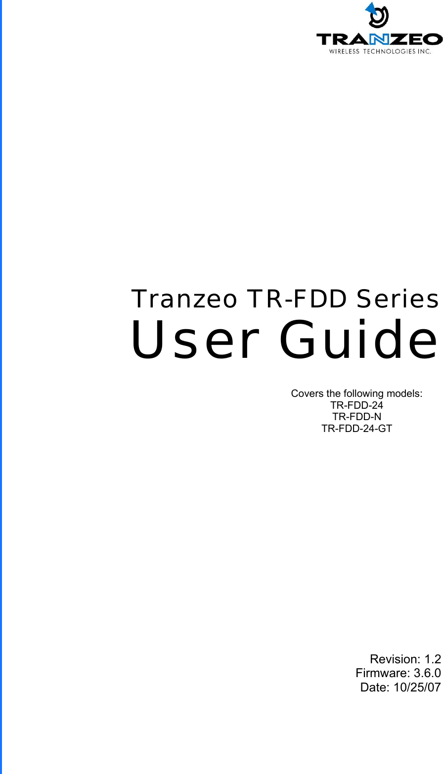  TRANZEO TR-FDD Revision: 1.2 Firmware: 3.6.0 Date: 10/25/07 Tranzeo TR-FDD Series User Guide Covers the following models:   TR-FDD-24 TR-FDD-N TR-FDD-24-GT 