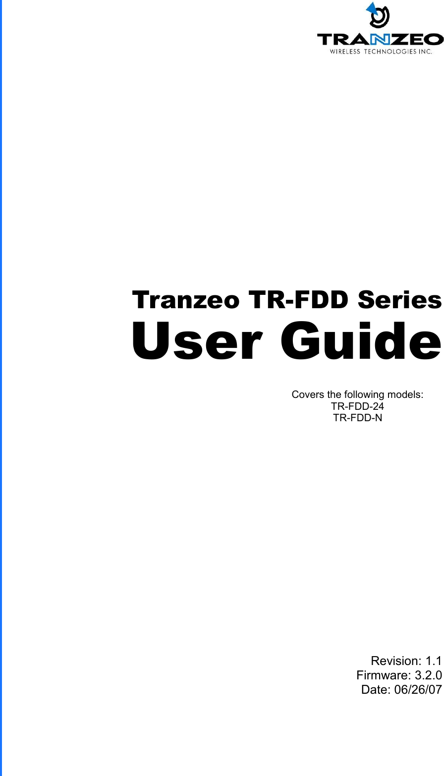  TRANZEO TR-FDD Revision: 1.1 Firmware: 3.2.0 Date: 06/26/07 Tranzeo TR-FDD Series User Guide Covers the following models:   TR-FDD-24 TR-FDD-N 