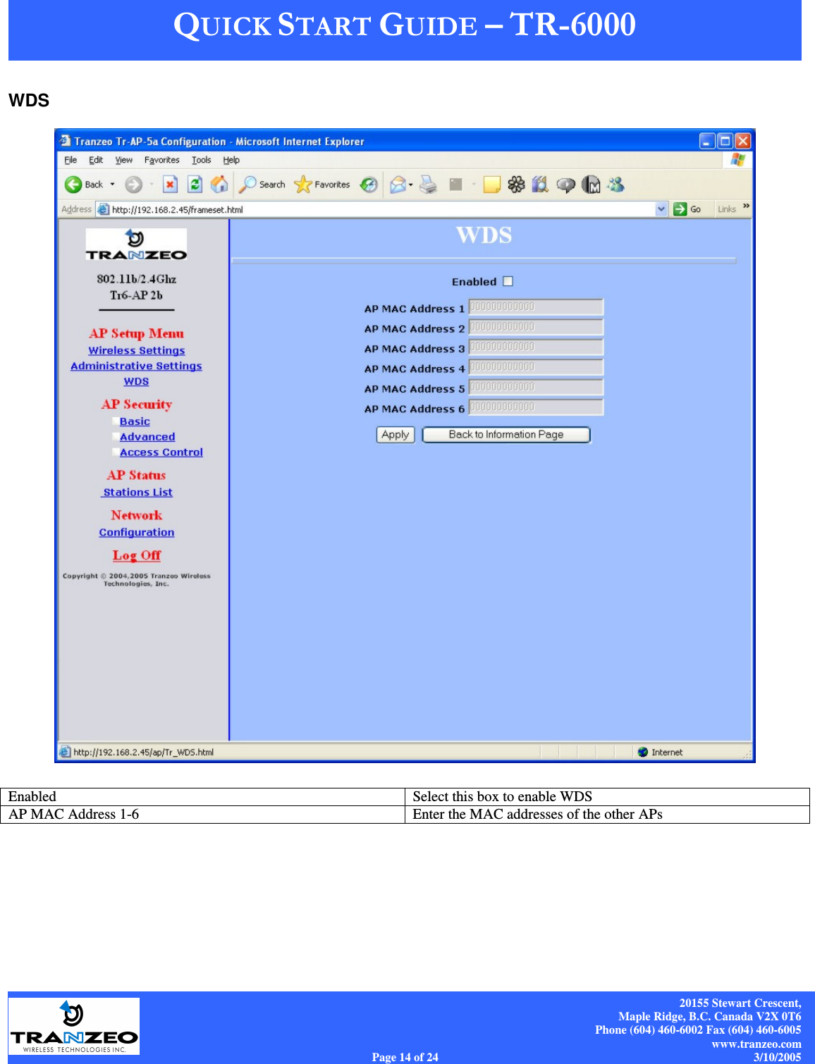    20155 Stewart Crescent, Maple Ridge, B.C. Canada V2X 0T6 Phone (604) 460-6002 Fax (604) 460-6005 www.tranzeo.com Page 14 of 24                                                                             3/10/2005 WDS   Enabled  Select this box to enable WDS AP MAC Address 1-6  Enter the MAC addresses of the other APs 