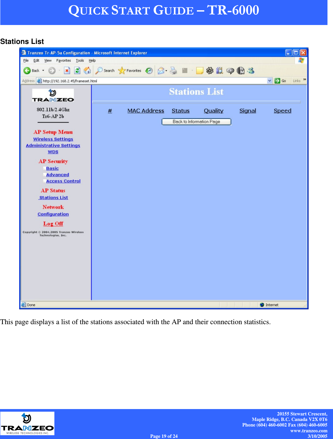    20155 Stewart Crescent, Maple Ridge, B.C. Canada V2X 0T6 Phone (604) 460-6002 Fax (604) 460-6005 www.tranzeo.com Page 19 of 24                                                                             3/10/2005 Stations List   This page displays a list of the stations associated with the AP and their connection statistics. 