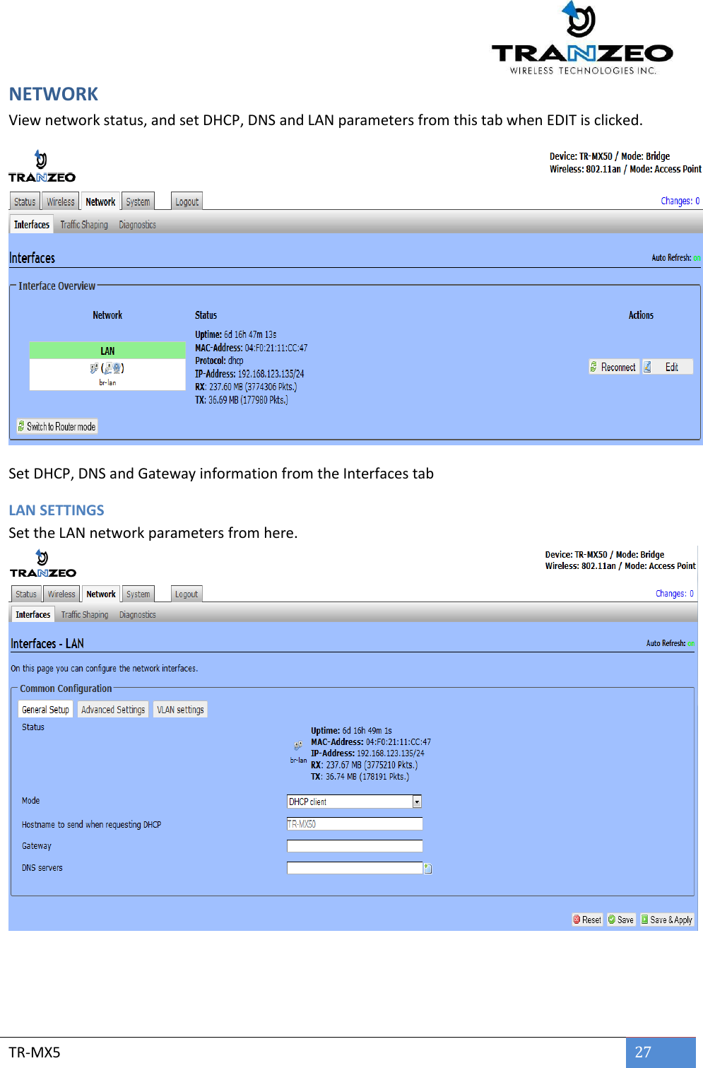        TR-MX5 27  NETWORK View network status, and set DHCP, DNS and LAN parameters from this tab when EDIT is clicked.  Set DHCP, DNS and Gateway information from the Interfaces tab LAN SETTINGS Set the LAN network parameters from here. 