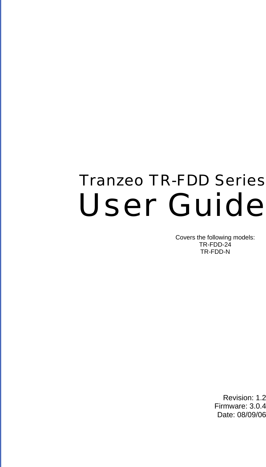  TRANZEO TR-FDD Revision: 1.2 Firmware: 3.0.4 Date: 08/09/06 Tranzeo TR-FDD Series User Guide Covers the following models:   TR-FDD-24 TR-FDD-N 