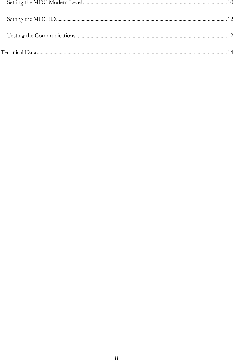  ii Setting the MDC Modem Level .................................................................................................................10 Setting the MDC ID...................................................................................................................................... 12 Testing the Communications ......................................................................................................................12 Technical Data.....................................................................................................................................................14 