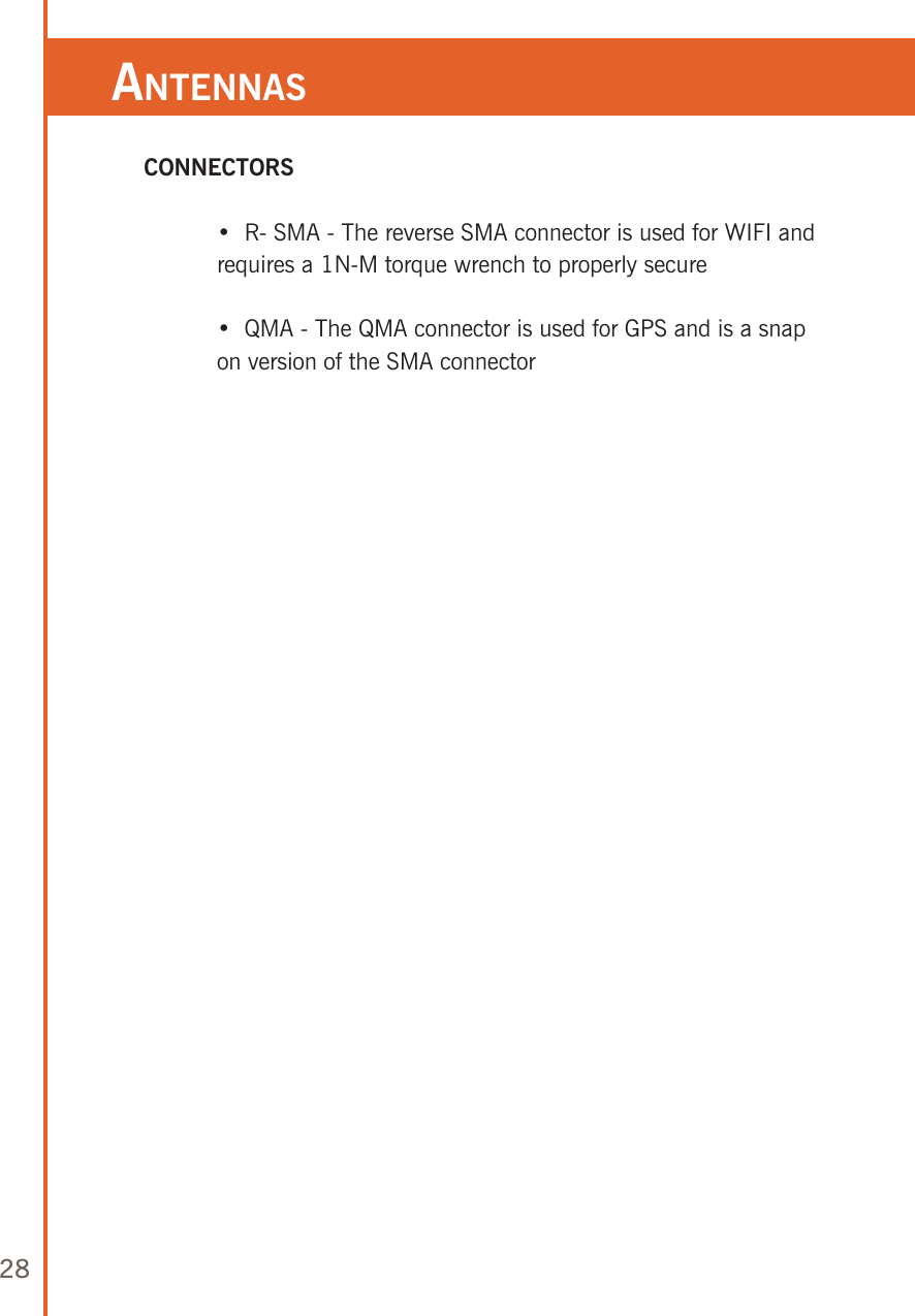 28 CONNECTORS  •  R- SMA - The reverse SMA connector is used for WIFI and   requires a 1N-M torque wrench to properly secure  •  QMA - The QMA connector is used for GPS and is a snap  on version of the SMA connectoranTennas